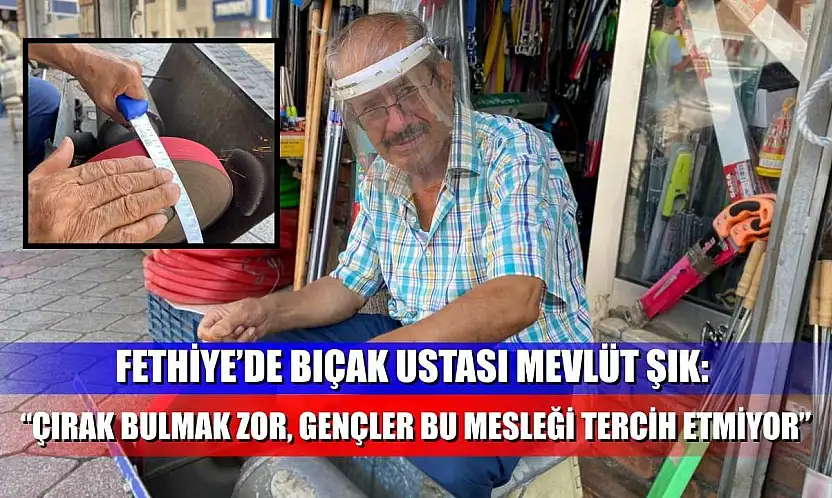 Fethiye'de bıçak ustası Mevlüt Şık: 'Çırak Bulmak Zor, Gençler Bu Mesleği Tercih Etmiyor'