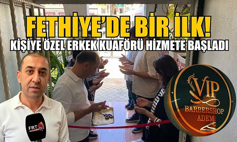Fethiye'de Bir İlk, Kişiye Özel Erkek Kuaförü Hizmete Başladı!