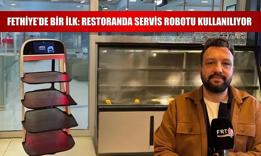 Fethiye'de Bir İlk: Restoranda Servis Robotu Kullanılıyor