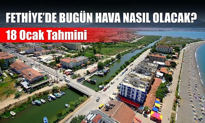 Fethiye'de Bugün Hava Nasıl Olacak? 18 Ocak Tahmini