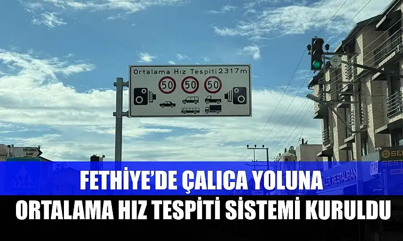 Fethiye'de Çalıca yoluna ortalama hız tespiti sistemi kuruldu
