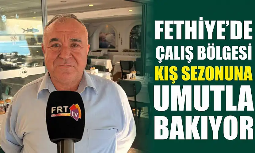 Fethiye'de Çalış Bölgesi kış sezonuna umutla bakıyor