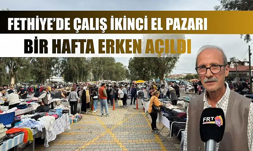 Fethiye'de Çalış ikinci el pazarı bir hafta erken açıldı