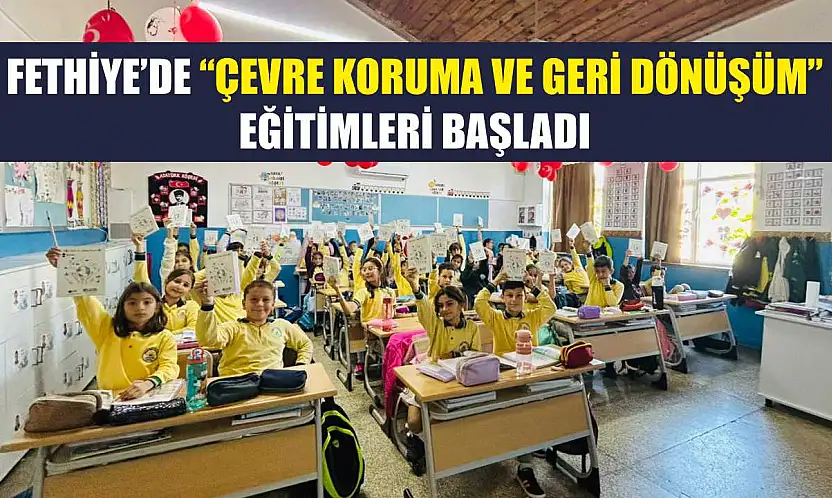 Fethiye'de 'Çevre Koruma ve Geri Dönüşüm' eğitimleri başladı
