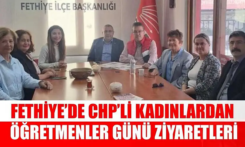 Fethiye'de CHP'li Kadınlardan Öğretmenler Günü ziyaretleri