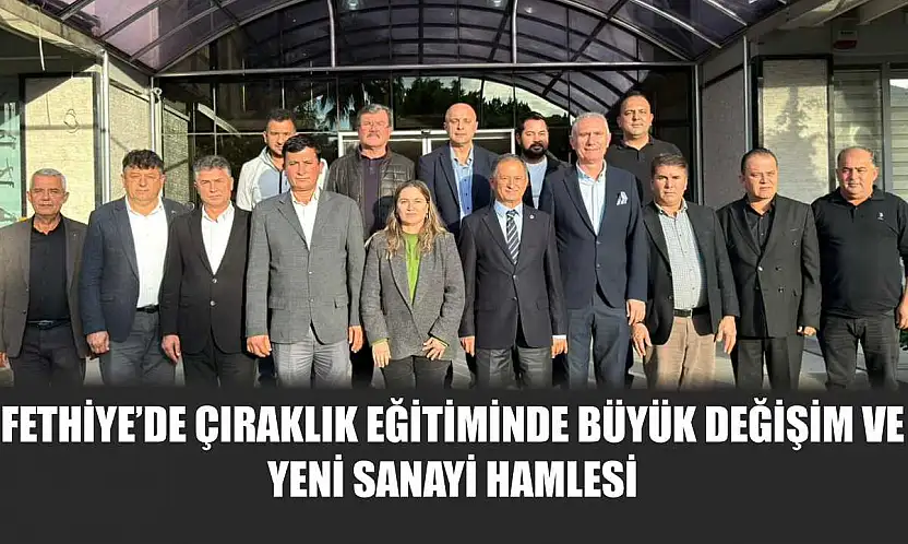 Fethiye'de çıraklık eğitiminde büyük değişim ve yeni sanayi hamlesi