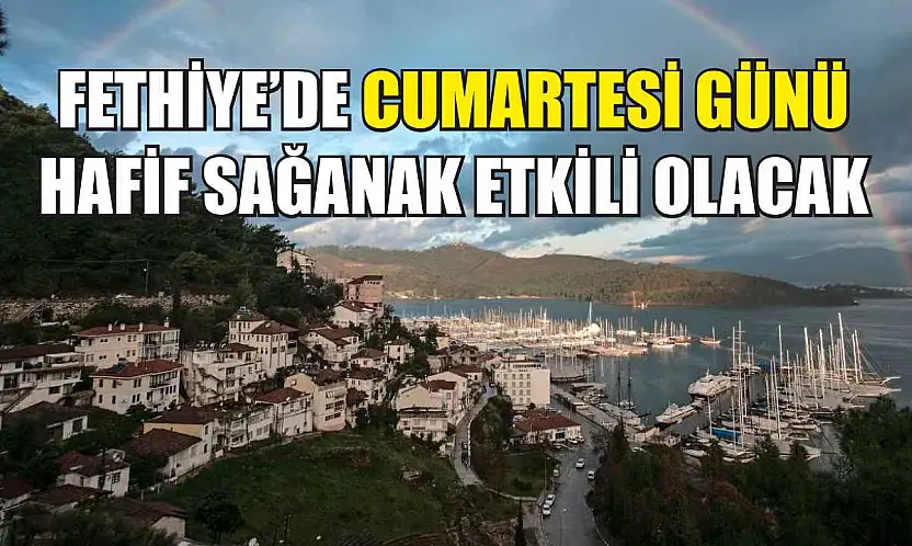 Fethiye'de Cumartesi günü hafif sağanak etkili olacak
