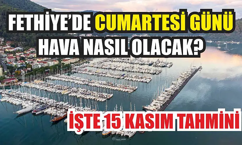 Fethiye'de Cumartesi Günü Hava Nasıl Olacak? İşte 15 Kasım Tahmini