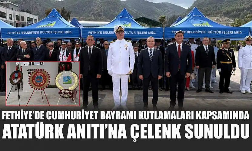 Fethiye'de Cumhuriyet Bayramı kutlamaları kapsamında Atatürk Anıtı'na çelenk sunuldu