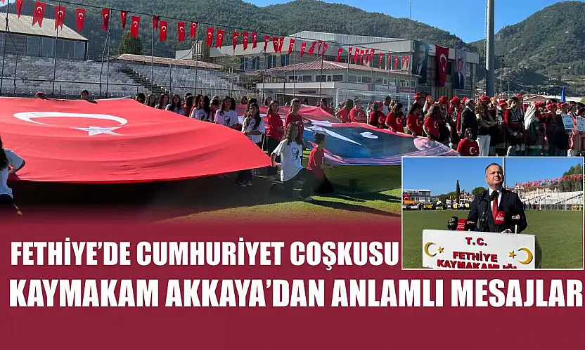 Fethiye'de Cumhuriyet Coşkusu: Kaymakam Akkaya'dan anlamlı mesajlar