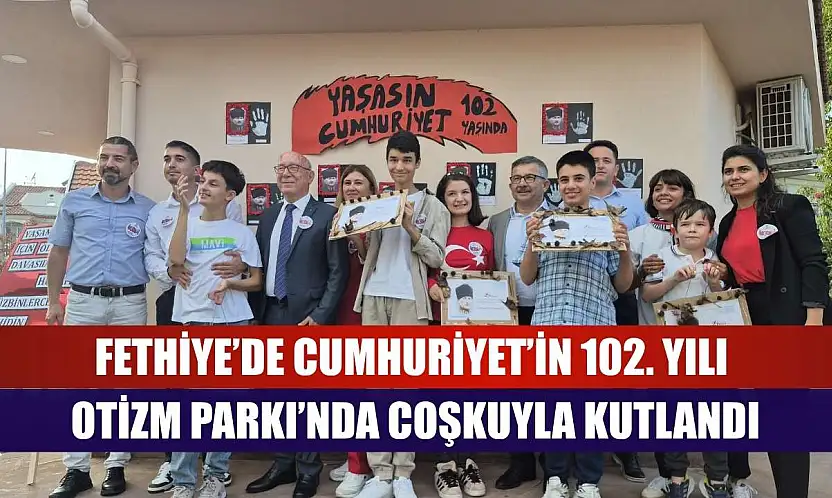 Fethiye'de Cumhuriyet'in 102. Yılı Otizm Parkı'nda Coşkuyla Kutlandı