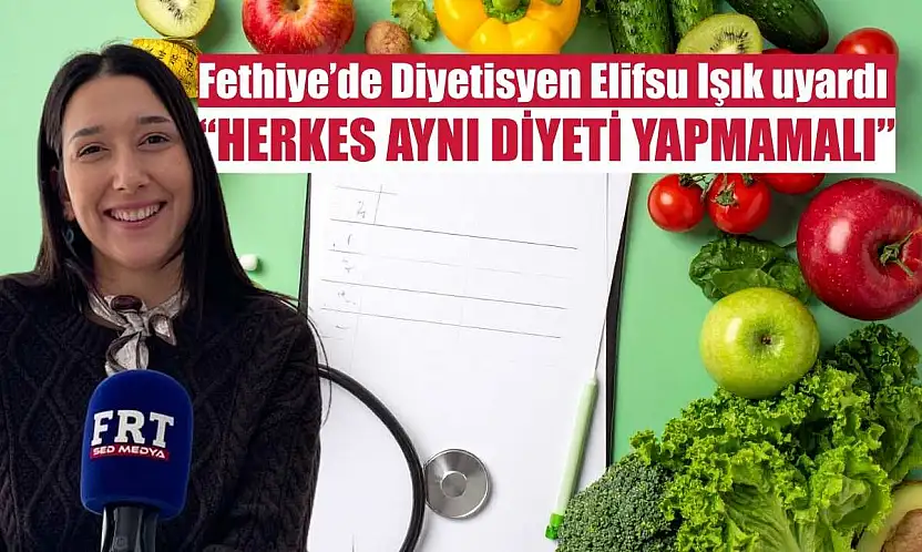 Fethiye'de Diyetisyen Elifsu Işık uyardı: 'Herkes aynı diyeti yapmamalı'