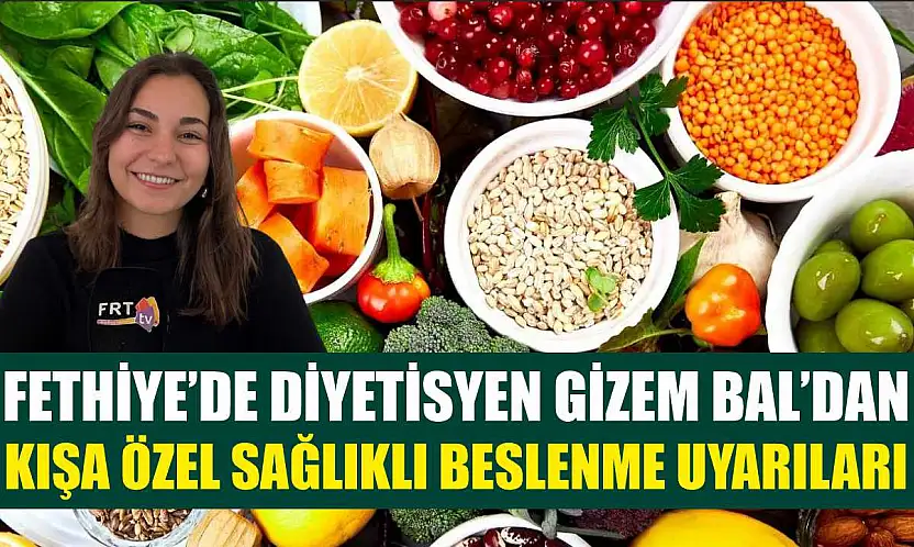 Fethiye'de Diyetisyen Gizem Bal'dan Kışa Özel Sağlıklı Beslenme Uyarıları