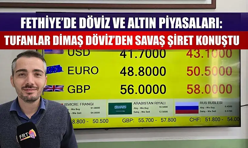 Fethiye'de Döviz ve Altın Piyasaları: Tufanlar Dimaş Döviz'den Savaş Şiret Konuştu