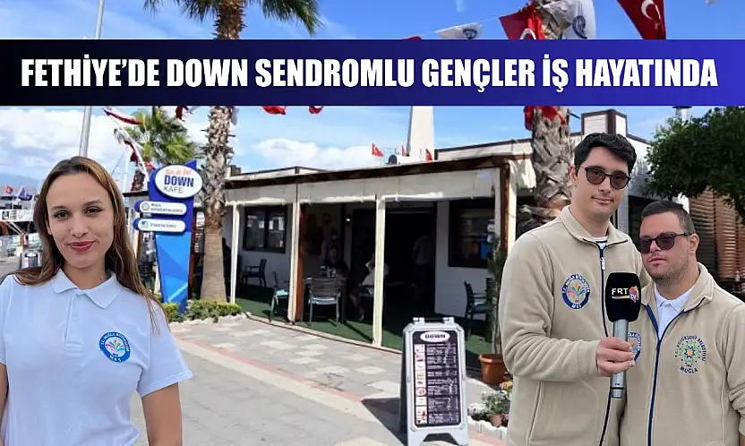 Fethiye'de Down Sendromlu Gençler İş Hayatında