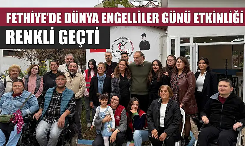 Fethiye'de Dünya Engelliler Günü etkinliği renkli geçti