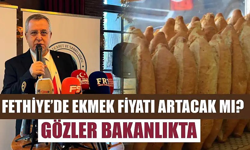 Fethiye'de ekmek fiyatı artacak mı? Gözler Bakanlıkta