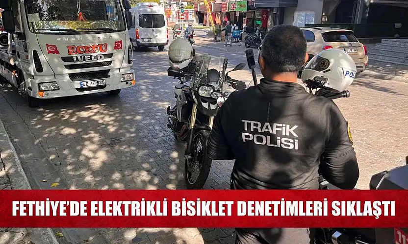 Fethiye'de elektrikli bisiklet denetimleri sıklaştı