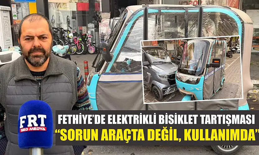 Fethiye'de elektrikli bisiklet tartışması: 'Sorun araçta değil, kullanımda'