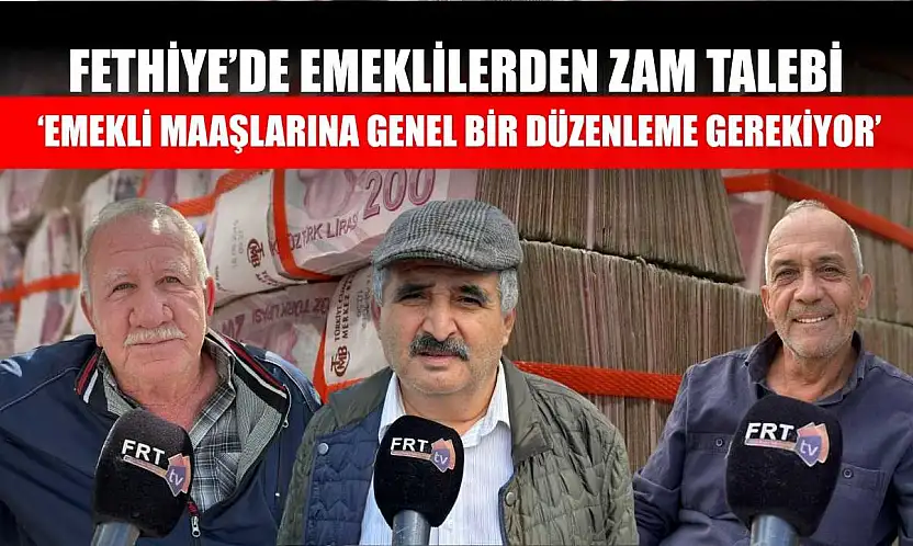 Fethiye'de emeklilerden zam talebi: 'Emekli maaşlarına genel bir düzenleme gerekiyor'