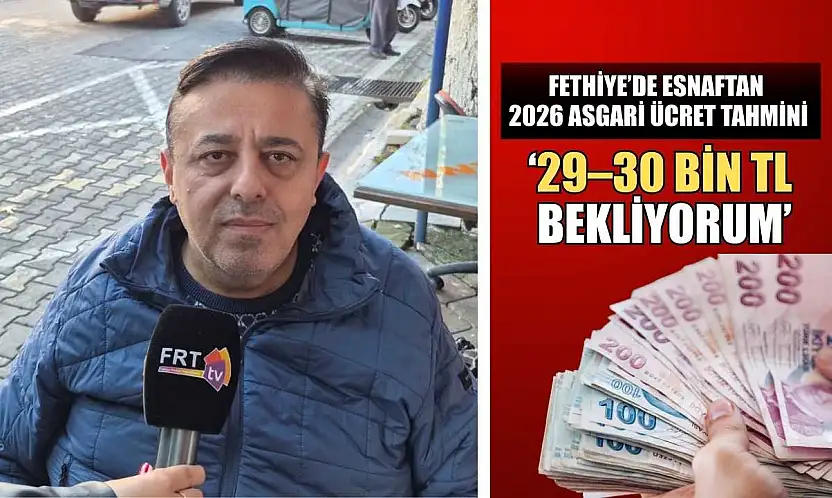 Fethiye'de esnaftan 2026 asgari ücret tahmini: '29–30 Bin TL bekliyorum'