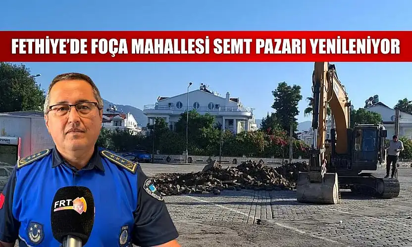 Fethiye'de Foça Mahallesi Semt Pazarı yenileniyor