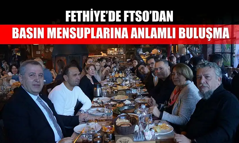 Fethiye'de FTSO'dan Basın Mensuplarına Anlamlı Buluşma