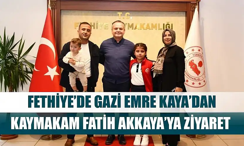 Fethiye'de Gazi Emre Kaya'dan Kaymakam Fatih Akkaya'ya Ziyaret