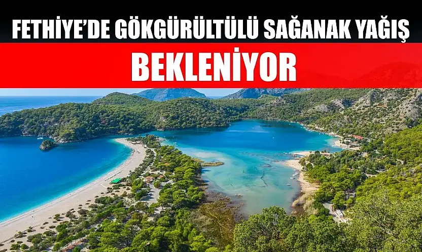 Fethiye'de Gökgürültülü Sağanak Yağış Bekleniyor