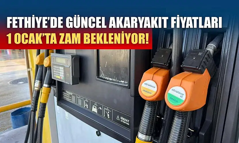 Fethiye'de güncel akaryakıt fiyatları, 1 Ocak'ta zam bekleniyor!