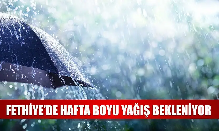 Fethiye'de Hafta Boyu Yağış Bekleniyor