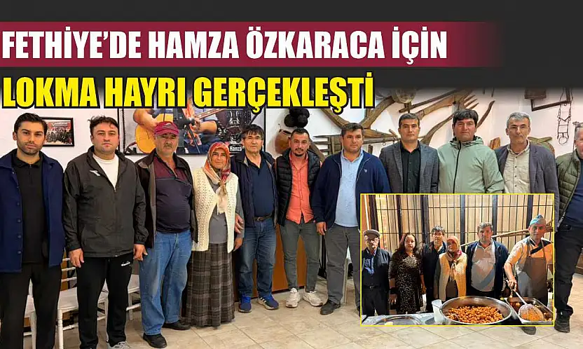 Fethiye'de Hamza Özkaraca İçin Lokma Hayrı Gerçekleşti