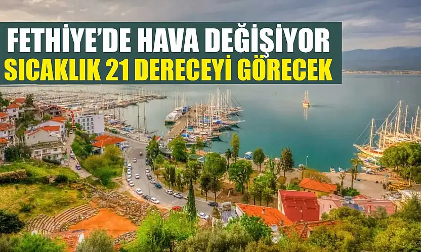 Fethiye'de Hava Değişiyor: Sıcaklık 21 Dereceyi Görecek