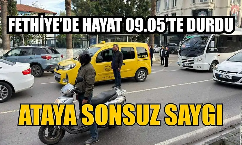 Fethiye'de hayat 09.05'te durdu: Ataya sonsuz saygı