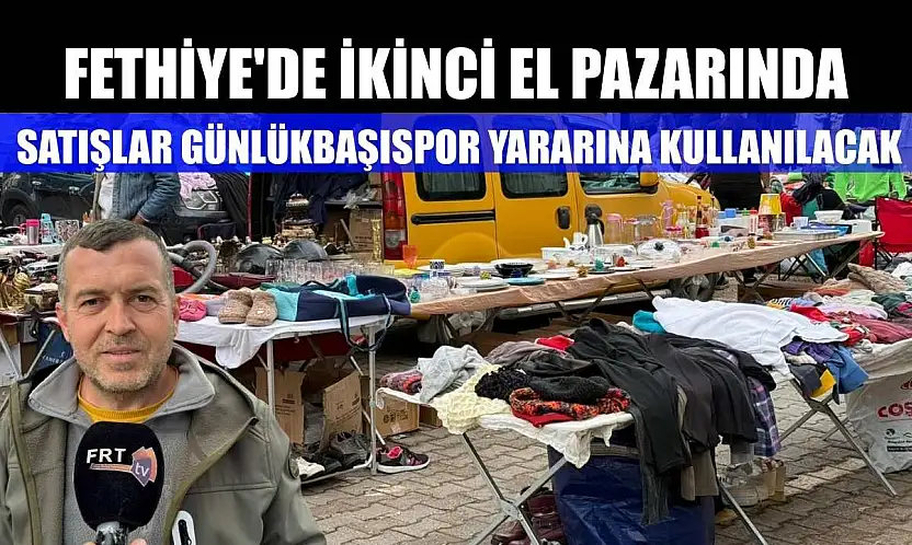 Fethiye'de ikinci el pazarında satışlar Günlükbaşıspor yararına kullanılacak