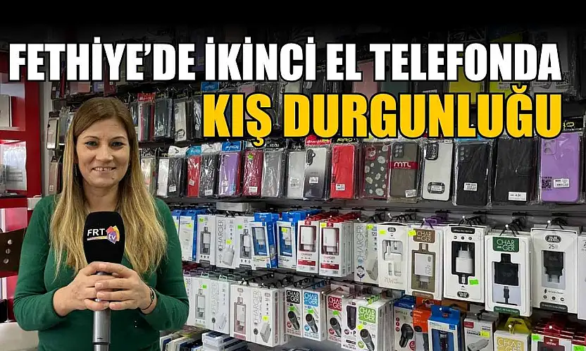 Fethiye'de ikinci el telefonda kış durgunluğu