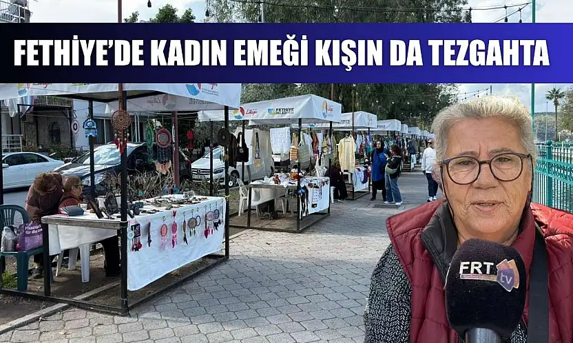 Fethiye'de kadın emeği kışın da tezgahta