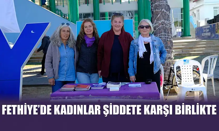 Fethiye'de kadınlar şiddete karşı birlikte