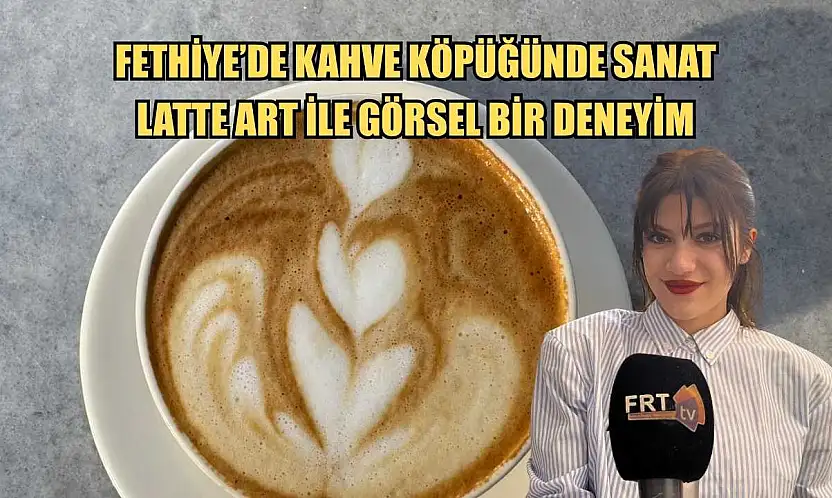 Fethiye'de kahve köpüğünde sanat: Latte art ile görsel bir deneyim
