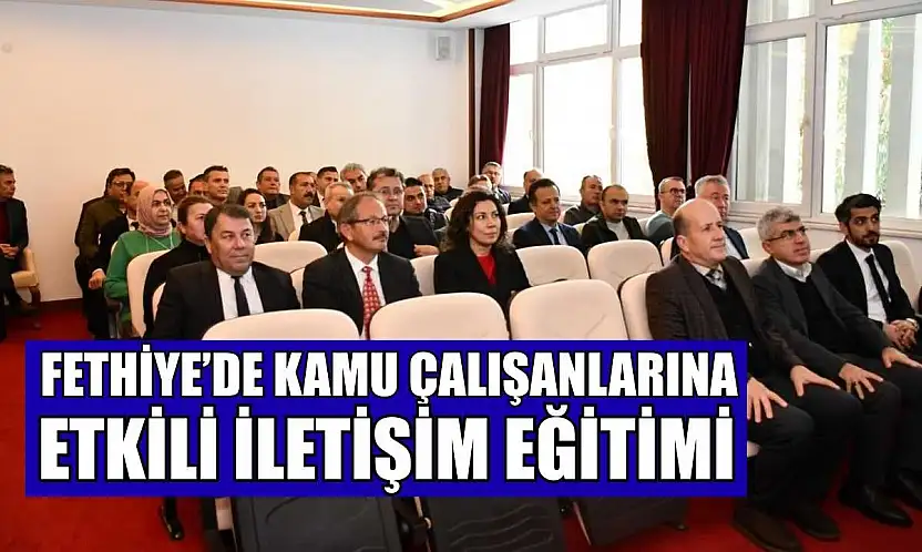 Fethiye'de Kamu Çalışanlarına Etkili İletişim Eğitimi