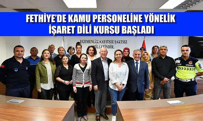 Fethiye'de Kamu Personeline Yönelik İşaret Dili Kursu başladı