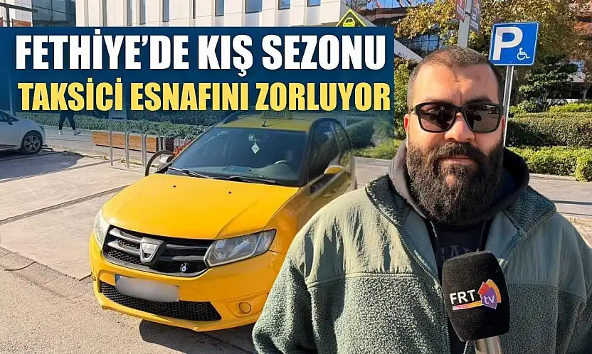 Fethiye'de kış sezonu taksici esnafını zorluyor