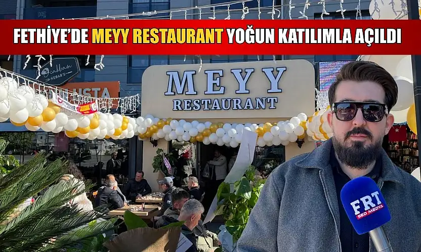 Fethiye'de Meyy Restaurant yoğun katılımla açıldı