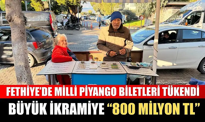 Fethiye'de Milli Piyango Biletleri tükendi: Büyük ikramiye '800 Milyon TL'