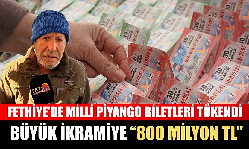 Fethiye'de Milli Piyango Biletleri tükendi: Büyük ikramiye '800 Milyon TL'