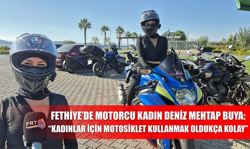 Fethiye'de Motorcu Kadın Deniz Mehtap Buya: 'Kadınlar İçin Motosiklet Kullanmak Oldukça Kolay'