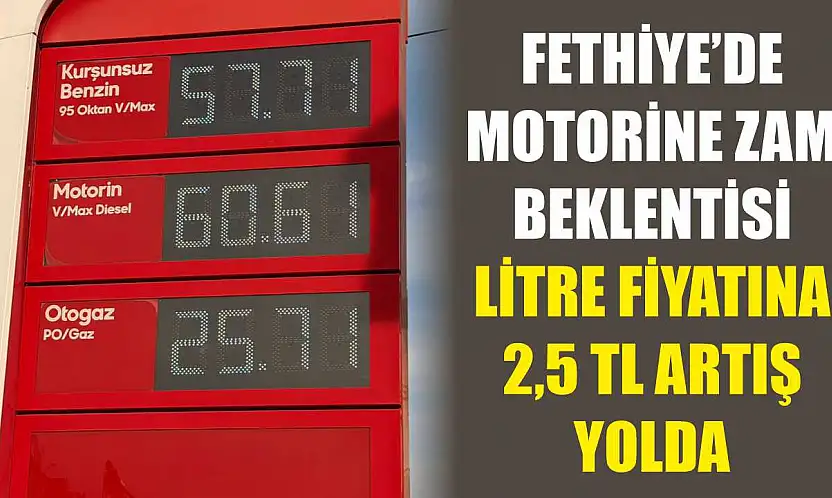Fethiye'de Motorine Zam Beklentisi: Litre Fiyatına 2,5 TL Artış Yolda