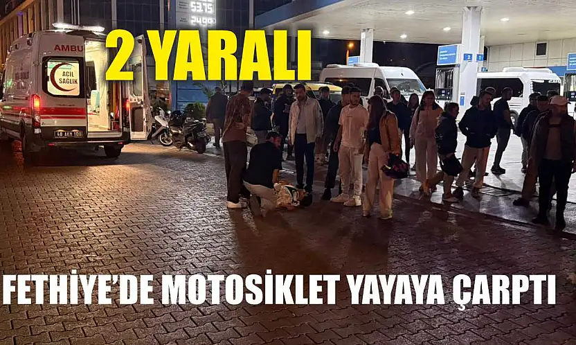 Fethiye'de Motosiklet Yayaya Çarptı: 2 Yaralı