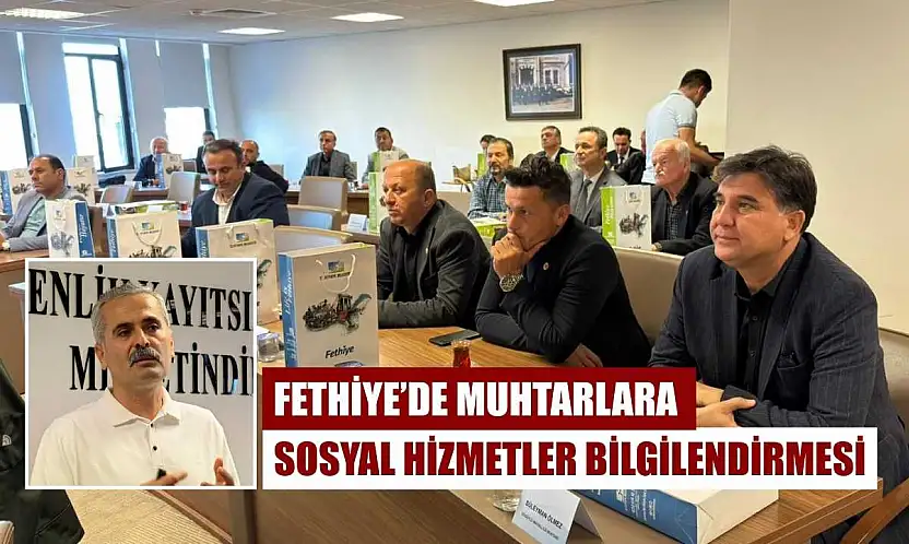 Fethiye'de Muhtarlara Sosyal Hizmetler Bilgilendirmesi