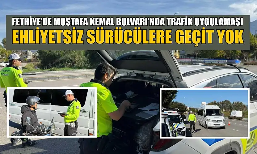 Fethiye'de Mustafa Kemal Bulvarı'nda trafik uygulaması: Ehliyetsiz sürücülere geçit yok